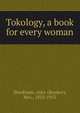 Tokology, a book for every woman, Stockham, Alice (Bunker), Mrs., 1833-1912 