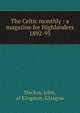 The Celtic monthly : a magazine for Highlanders. 1892-93, Mackay, John, of Kingston, Glasgow 