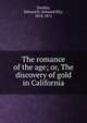 The romance of the age; or, The discovery of gold in California, Dunbar, Edward E. (Edward Ely), 1818-1871 