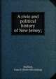A civic and political history of New Jersey;, Mulford, Isaac S. [from old catalog] 