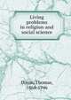 Living problems in religion and social science, Dixon, Thomas 