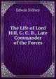 The Life of Lord Hill, G. C. B., Late Commander of the Forces, Edwin Sidney 