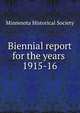 Biennial report for the years .. 1915-16, Minnesota Historical Society 