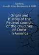 Origin and history of the Federal council of the churches of Christ in America, Sanford, Elias B. (Elias Benjamin), b. 1843 