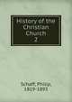 History of the Christian Church. 2, Philip Schaff 