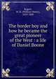 The border boy and how he became the great pioneer of the West : a life of Daniel Boone, Bogart, W. H. (William Henry), 1810-1888 