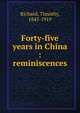 Forty-five years in China : reminiscences, Richard, Timothy, 1845-1919 