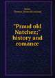 "Proud old Natchez;" history and romance, Reber, Thomas. [from old catalog] 
