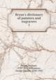 Bryan's dictionary of painters and engravers, Bryan, Michael, 1757-1821,Williamson, George Charles, 1858-1942 