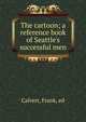 The cartoon; a reference book of Seattle's successful men, Calvert, Frank, ed 