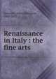 Renaissance in Italy : the fine arts, Symonds, John Addington 