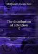 The distribution of attention. 5, McQueen, Ewen Neil 