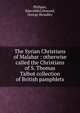 The Syrian Christians of Malabar : otherwise called the Christians of S. Thomas. Talbot collection of British pamphlets, Philipos, Edavalikel,Howard, George Broadley 