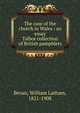 The case of the church in Wales : an essay. Talbot collection of British pamphlets, Bevan, William Latham, 1821-1908 