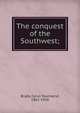 The conquest of the Southwest;, Brady Cyrus Townsend 