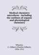 Medical chemistry microform : including the outlines of organic and physiological chemistry, Wheeler, C. Gilbert (Charles Gilbert), 1836-1912 