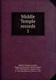 Middle Temple records. 1, Middle Temple (London, England),Hopwood, Charles Henry, 1829-1904,Martin, Charles Trice, d. 1914,Hutchinson, John, d. 1916 