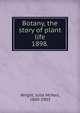 Botany, the story of plant life. 1898., Wright, Julia McNair, 1840-1903 