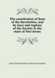 The constitution of Sons of the Revolution, and by-laws and register of the Society in the state of New Jersey, Sons of the Revolution. New Jersey Society 