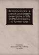 Reminiscences : a sketch and letters descriptive of life in Person County in former days, Foushee, Alexander Roundtree, b. 1839 