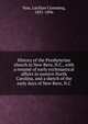 History of the Presbyterian church in New Bern, N.C., with a resume of early ecclesiastical affairs in eastern North Carolina, and a sketch of the early days of New Bern, N.C, Vass, Lachlan Cumming, 1831-1896 