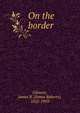 On the border, James R. Gilmore 