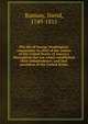 The life of George Washington, commander in chief of the armies of the United States of America throughout the war which established their independence; and first president of the United States, David Ramsay 