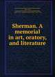 Sherman. A memorial in art, oratory, and literature, De B. Randolph Keim 