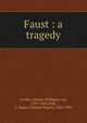 Faust : a tragedy, Johann Wolfgang Goethe 