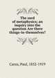 The surd of metaphysics; an inquiry into the question Are there things-in-themselves?, Paul Carus 