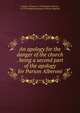An apology for the danger of the church . being a second part of the apology for Parson Alberoni, Gordon, Thomas d. 1750,Gordon, Thomas, d. 1750. Modest apology for Parson Alberoni 