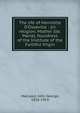 The life of Henriette D'Osseville : (in religion, Mother Ste. Marie), foundress of the Institute of the Faithful Virgin, MacLeod, John George, 1826-1914 