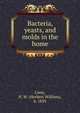 Bacteria, yeasts, and molds in the home, Conn, H. W. (Herbert William), b. 1859 
