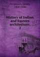 History of Indian and Eastern architecture;. 2, Fergusson James 