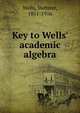 Key to Wells' academic algebra, Webster Wells 