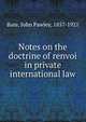 Notes on the doctrine of renvoi in private international law, Bate, John Pawley, 1857-1921 