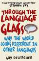 Through the Language Glass: Why the World Looks Different in Other Languages, Guy Deutscher 