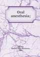 Oral anesthesia;, Thoma, Kurt H. (Kurt Hermann), 1883- 