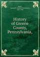 History of Greene County, Pennsylvania,, Bates, Samuel P. (Samuel Penniman), 1827-1902 