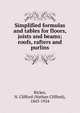 Simplified formulas and tables for floors, joists and beams; roofs, rafters and purlins, Ricker, N. Clifford (Nathan Clifford), 1843-1924 