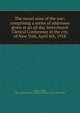 The moral aims of the war; comprising a series of addresses given at an all day Interchurch Clerical Conference in the city of New York, April 4th, 1918, Laidlaw, Walter, 1861- ed,Interchurch Clerical Conference (1918 : New York) 