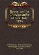 Report on the Chicago strike of June-July, 1894, United States. Strike Commission, 1894,Wright, Carroll Davidson, 1840-1909 