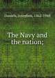 The Navy and the nation;, Daniels, Josephus, 1862-1948 