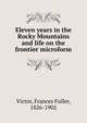 Eleven years in the Rocky Mountains and life on the frontier microform, Victor, Frances Fuller, 1826-1902 