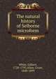 The natural history of Selborne microform, White, Gilbert 