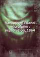 Vancouver Island microform : exploration, 1864, Brown, Robert, 1842-1895,Vancouver Island Exploring Expedition (1864 : B.C.) 