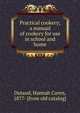 Practical cookery; a manual of cookery for use in school and home, Dutaud, Hannah Caren, 1877- [from old catalog] 