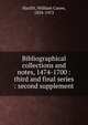 Bibliographical collections and notes, 1474-1700 : third and final series : second supplement, William C. Hazlitt 