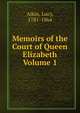 Memoirs of the Court of Queen Elizabeth Volume 1, Aikin, Lucy, 1781-1864 