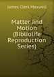 Matter and Motion (Bibliolife Reproduction Series), James Clerk Maxwell 